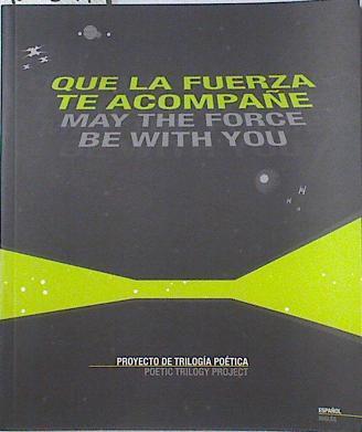 Que la fuerza te acompañe: proyecto de trilogía poética. May the force be with you: poetic trilogy p | 123541 | Miguel, Luna/Santos, Ana/Suárez, María/Romero, Juan Pedro/Gálves, Patricio/Miguel, Pedro J.