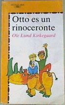 Otto Es Un Rinoceronte | 64797 | Kirkegaard Lund Ole/Traducción de Rodríguez Reguera.