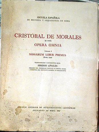 Cristóbal de Morales. Opera omnia Vol I Missarum Liber Primus | 143784 | Transcripción y estudio de Higinio Anglés