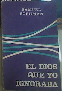 El Dios que yo ignoraba | 156649 | Stehman, Samuel