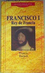 Francisco I, rey de Francia | 160676 | Hackett, Francis