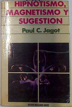 Hipnotismo, Magnetismo  Y Sugestión Método Científico De Experimentación Al Alcance De | 52847 | Jagot, Paul C