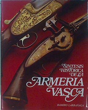 Síntesis histórica de la armería vasca | 95686 | Larrañaga, Ramiro