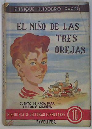 El niño de las tres orejas Cuento de Magia para Chicos y Grandes | 131196 | Huidobro Pardo, Enrique