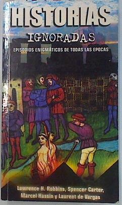 Historias ignoradas. Episodios enigmáticos de todas las épocas | 134345 | Lawrence H. Robbins/Spencer Carte/Marcel Hassin/Laurent de Vargas