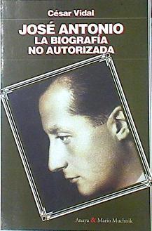 José Antonio: la biografía no autorizada | 101301 | Vidal Manzanares, César