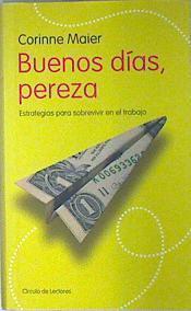 Buenos días, pereza: estrategias para sobrevivir en el trabajo | 135913 | Maier, Corinne