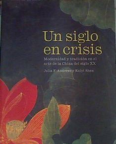 Un siglo en crisis: modernidad y tradición en la China del siglo XX | 118486 | Kuiyi Shen, Julia F. Andrews