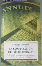 La conspiración de los Illuminati: todo sobre la sociedad secreta más poderosa en el mundo y su fuer | 160397 | Camacho, Santiago(Camacho Hidalgo)