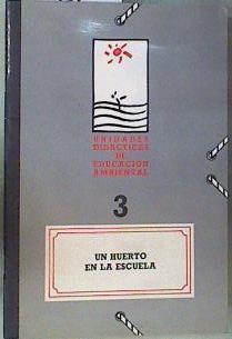 Un huerto en la escuela. Unidades didácticas de educación Nº3 | 162011 | España. Dir. Gral. Educación