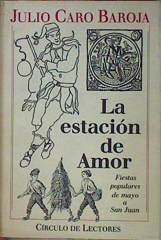 La Estación de amor. Fiestas populares de Mayo a San Juan | 73283 | Caro Baroja, Julio