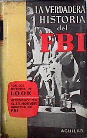 La Verdadera Historia del FBI Historia oficial en fotografias de la Oficina Federal de Investigación | 143408 | J E Hoover Director del FBI, Por los editores de Look/Introducción