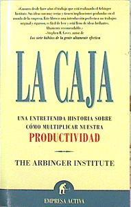 La Caja: Es Una Entretenida Historia Sobre Como Multiplicar nuestra productividad | 34835 | The Arbinger Institute