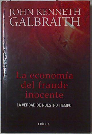 La economía del fraude inocente: la verdad de nuestro tiempo | 128522 | Galbraith, John Kenneth