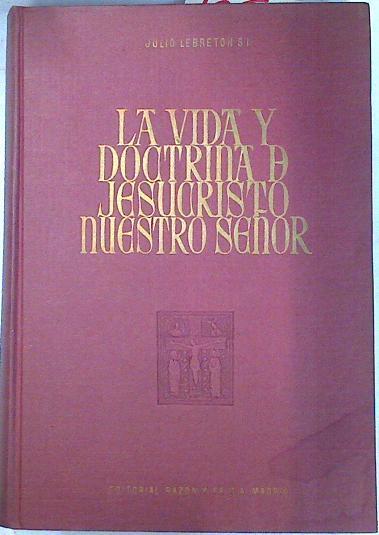 La vida y doctrina de Jesucristo nuestro señor | 73541 | Lebreton, Julio