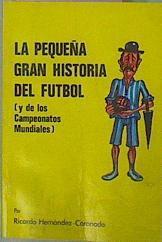 La Pequeña Gran Historia Del Futbol Y De Los Campeonatos Mundiales | 59481 | Hernández Coronado Ricardo