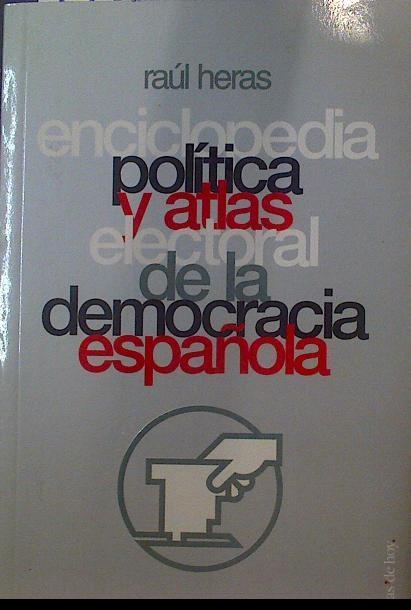 Enciclopedia política y atlas electoraal de la democracia española | 118774 | Heras, Raúl