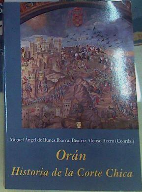 Orán : historia de la corte chica | 156344 | Bunes Ibarra, Miguel Ángel de     .. et al.