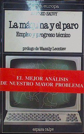 La Máquina Y El Paro. Empleo Y Progreso Técnico. | 62202 | Sauvy Alfred/Prólogo de Wassily Leontief