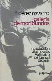 Galería de moribundos. Introduccion a las novelas y al teatro de Samuel Beckett | 119572 | Pérez Navarro, Francisco