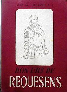 Don Luis de Requesens : el Comendador Mayor de Castilla en el Gobierno de Milán (1571-1573) | 143171 | March S.J., José Mº