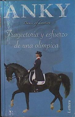 Anky, dance of devotion : trayectoria y esfuerzo de una olímpica | 153641 | Grunsven, Anky van