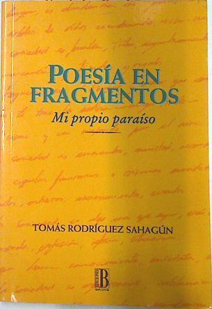 Poesía en fragmentos mi propio paraiso | 73782 | Rodriguez Sahagún, Tomás