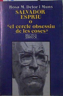 Salvador Espriu o El cercle obsessiu de les coses | 123202 | Delor i Muns, Rosa M.