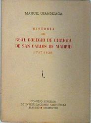 Historia del Real Colegio de Cirugia de San CArlos de Madrid 1787 - 1828 | 137586 | Usandizaga, Manuel