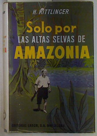 Sólo por las altas selvas de Amazonía. De Lima al Atlántico por vía fluvial | 130860 | Rittlinger, Herbert