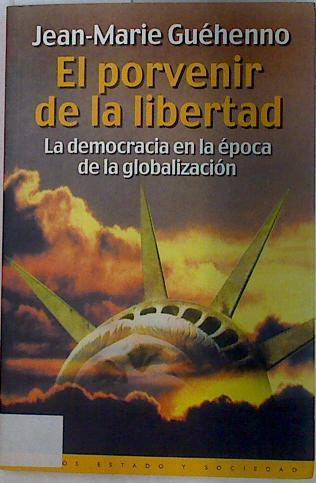 El provenir de la libertad: la democracia en la época de la globalización | 129498 | Guéhenno, Jean-Marie