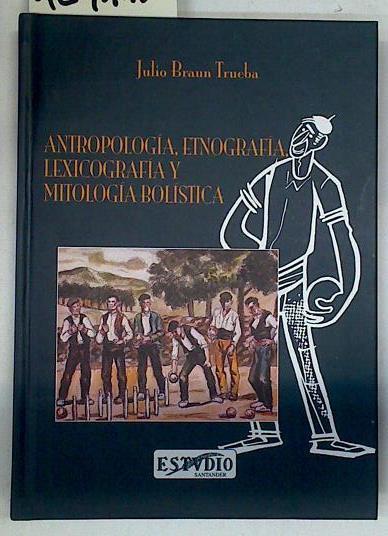 Antropología, etnografía, lexicografía y mitología bolística ( Bolos) | 129118 | Braun Trueba, Julio