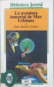 La aventura inmortal de Max Urkhaus | 147865 | Gisbert, Joan Manuel