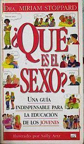 Qué es el sexo? Una guía indispensable para la educación de los jóvenes | 144523 | Miriam Stoppard/Sally Artz ( Ilustrador