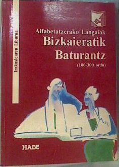 Alfabetatzerako langaiak: Bizkaieratik baturantz. Irakaslearen liburua | 162190 | HABE, Helduen Alfabetatzen Berreuskalduntzerako Erakunde