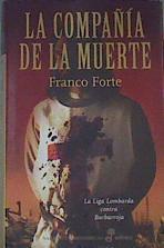 La compañía de la muerte : la liga lombarda contra Barbarroja | 166150 | Forte, Franco