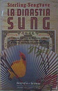 La dinastía Sung. La familia que por su riqueza y poder dominó la China de este siglo, hasta el triu | 152566 | Sterling Seagrave