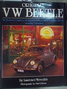 Original VW Beetle  The restorer's guide to all European-built production models 1945-78 including | 158430 | Meredith, Laurence/Photograph by Paul Debois