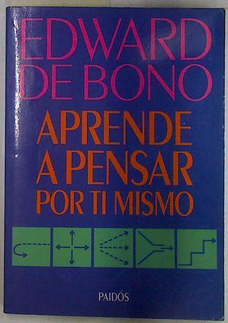 Aprende a pensar por tí mismo | 130104 | De Bono, Edward