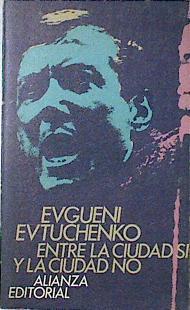 Entre La Ciudad Si Y La Ciudad No | 4497 | Evtuchenko Evguenei