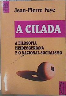 A Cilada A Filosofia Heideggeriana e o nacional socialismo | 153133 | Faye, Jean Pierre