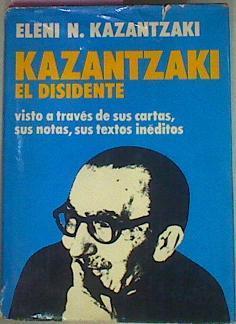 Kazantzaki El Disidente Visto Através De Sus Cartas Sus Notas Sus Textos Inéditos | 55146 | Kazantzaki Eleni N.