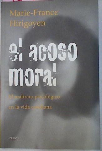 El Acoso Moral El Maltrato Psicologico En La Vida | 9872 | Hirigoyen Marie Fra