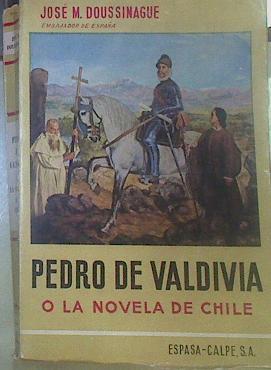 Pedro De Valdivia O La Novela De Chile | 52320 | Doussinague, José María