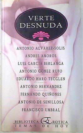 Verte desnuda | 73668 | Alvarez Solís, Antonio/Amorós, Andrés/García Berlanga, Luis/Gómez Rufo, Antonio/Haro Tecglen, Eduardo/Hernandez, Antonio/Quiñones, Fernando/de Senillosa, Antonio/Umbral, Francisco