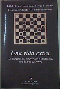 Una vida extra: la longevidad : un privilegio individual, una bomba colectiva | 157578 | Rosnay, Joël de/Jean-Louis Servan-Schreiber/François de Closets/Dominique Simonnet