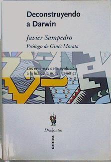 Deconstruyendo a Darwin Los enigmas de la evolución  ala luz de la nueva genética | 151441 | Sampedro Pleite, Javier