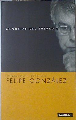 Memorias del futuro | 68717 | González Márquez, Felipe