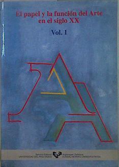 El papel y la función del arte en el siglo XX: vol.1 Ponencias | 148807 | Sáenz de Gorbea, Xabier/Rodríguez Escudero, Paloma/Olaizola, Ane