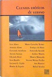 Cuentos eróticos de verano | 112901 | Andreu, Juan/Álamo, Antonio/Aramburu, Fernando/Arnago, Arturo/Berti, Eduardo/Bonilla, Juan/Egido, Luciano G/de España, Ramón/González Suárez, Mario/de Hériz, Enrique/Iwasaki, Fernando/Martín, Andreu/Morgado, Murcia/Muñoz Puelles, Vicente/Rossetti, Ana/Sender, Rafael